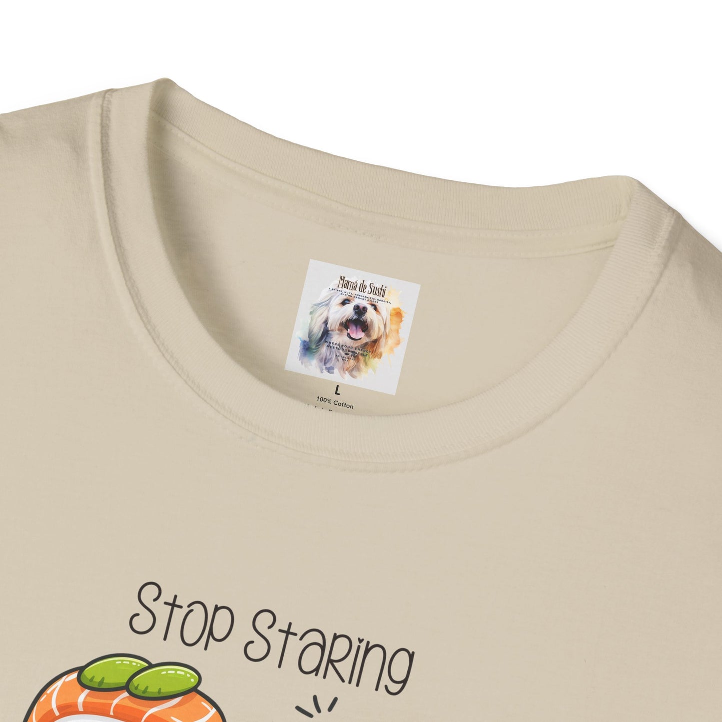 Stop Staring at My Six Pack - Sushi - MamaDeSushi - Unisex Softstyle T-Shirt