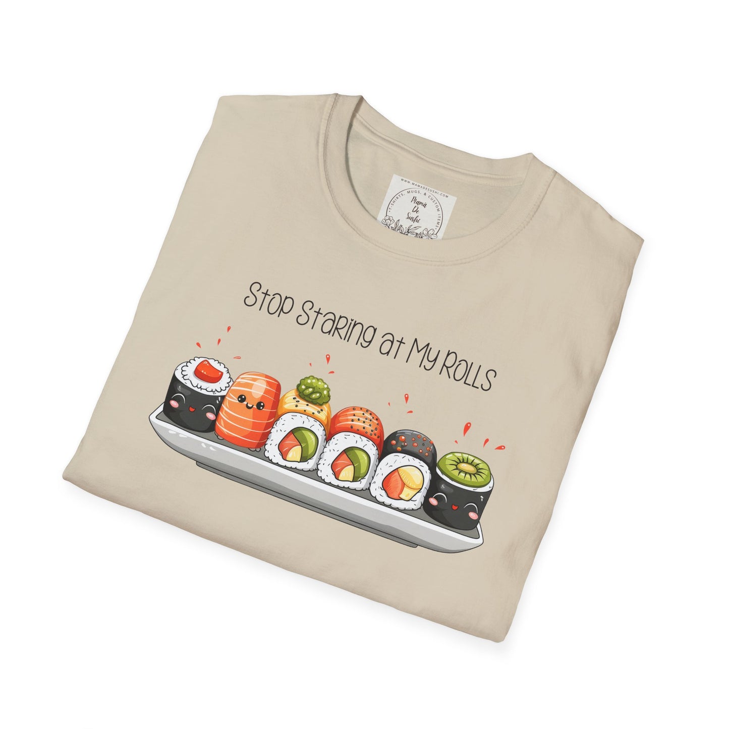 Stop Staring at My Rolls - Sushi - MamaDeSushi - Unisex Softstyle T-Shirt