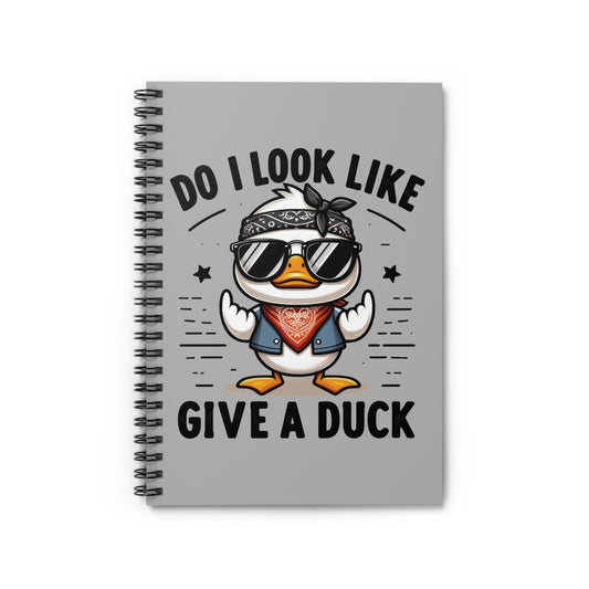 Do I look like I give a Duck - Spiral Notebook - Ruled Line, Journal, Diary, Sketchbook, Duck Lover Gift, Fantasy Stationery
