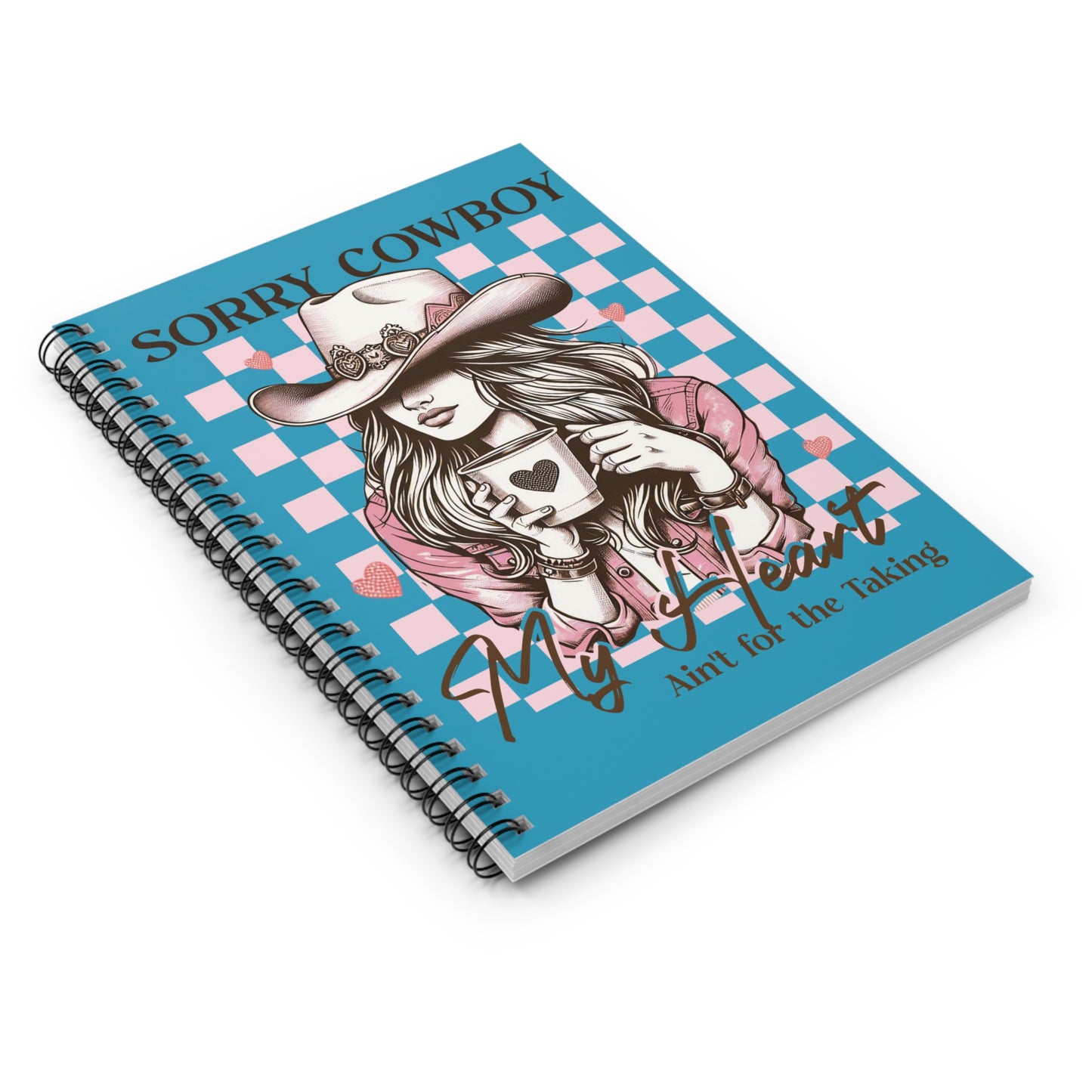 Spiral Notebook - Sorry Cowboy my heart ain't for the taking, Ruled Line, Journal, Diary, Planner, School Supplies, Gift