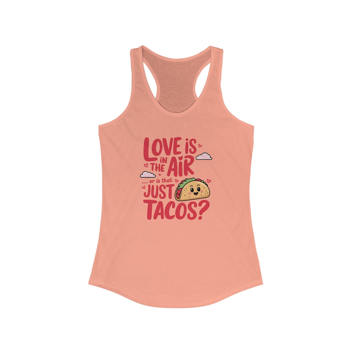 Love is in the air or is that just tacos? - Women's Ideal Racerback Tank