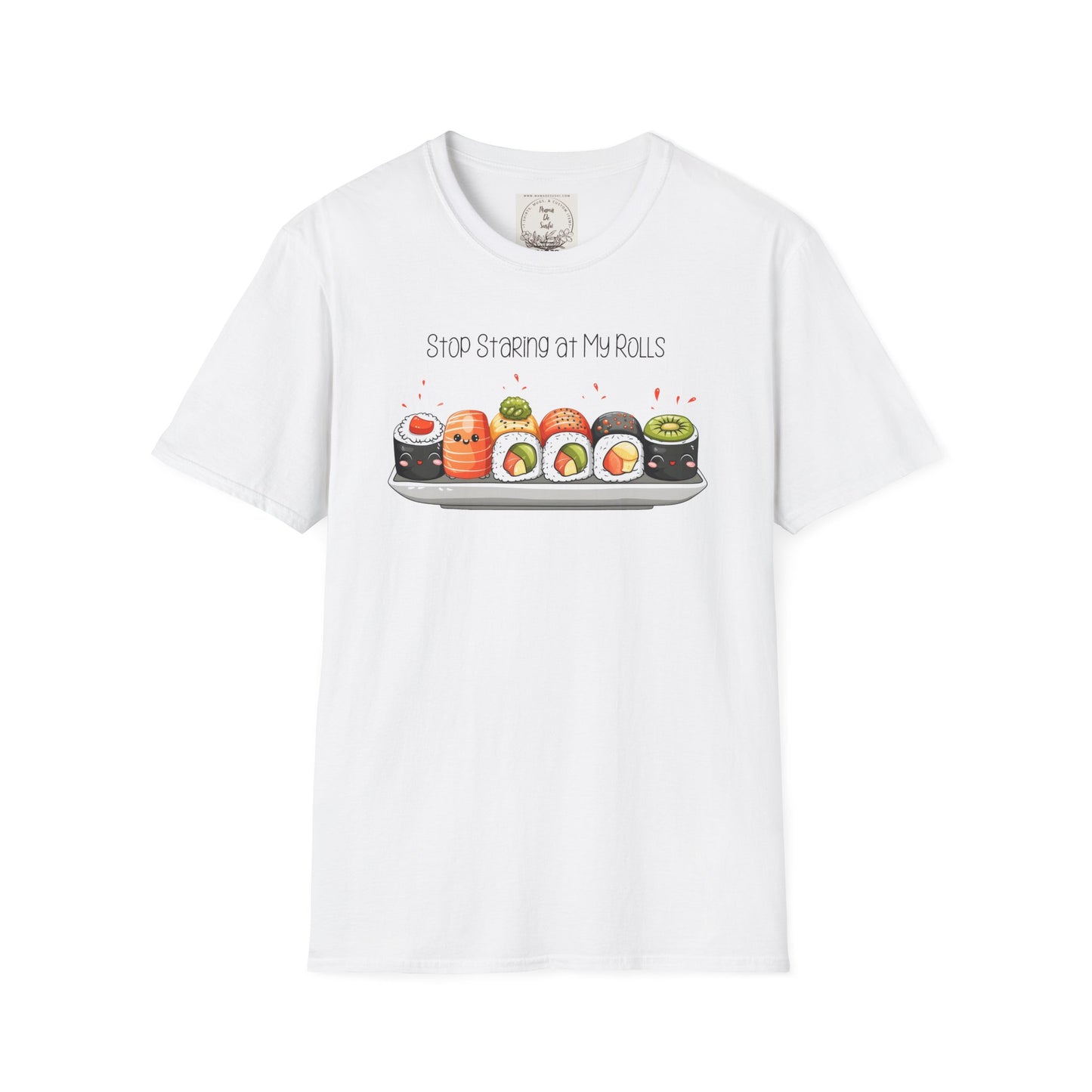 Stop Staring at My Rolls - Sushi - MamaDeSushi - Unisex Softstyle T-Shirt