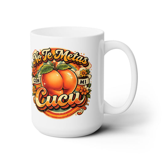 Ceramic Mug 15oz - No Te Metas Con Mi Cucu