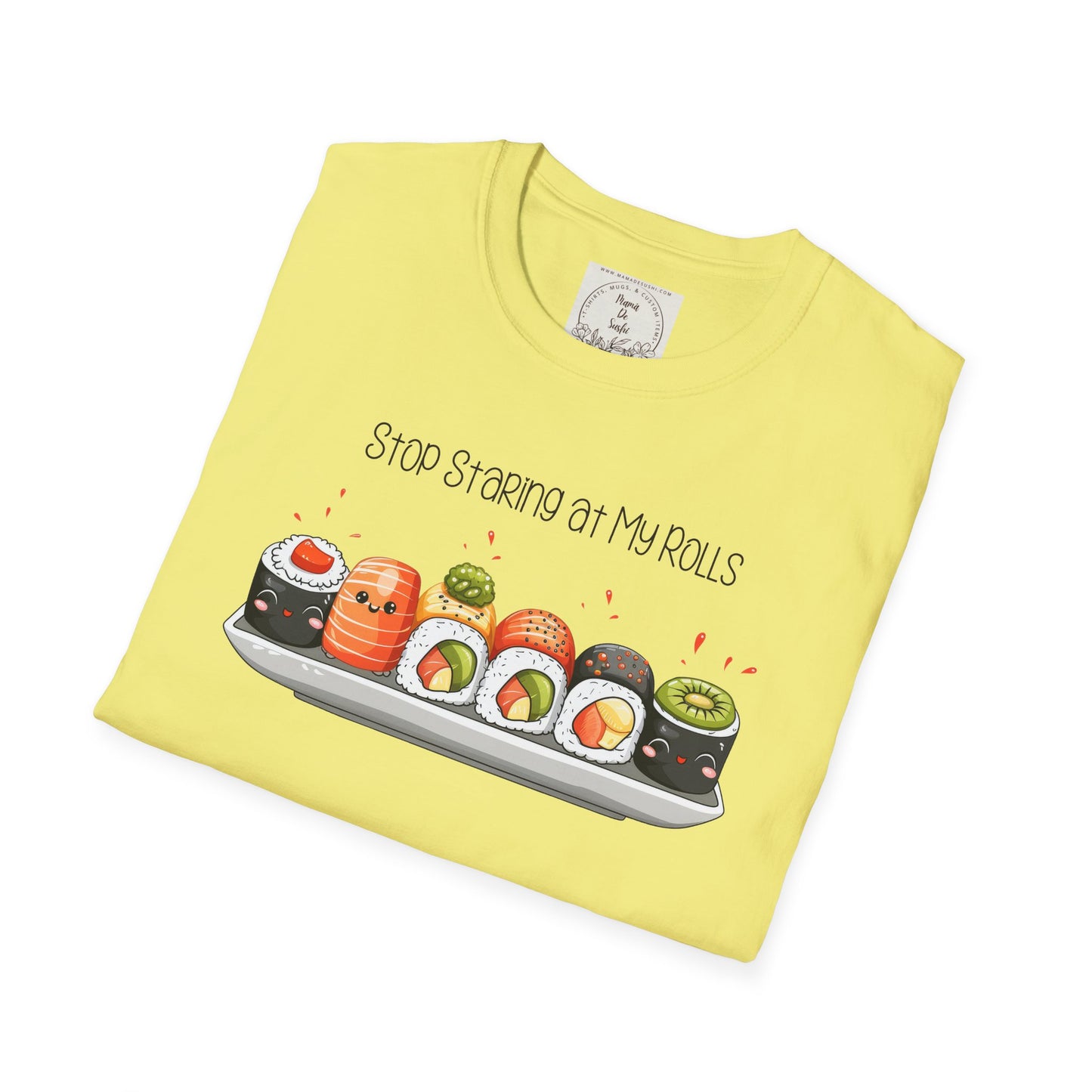 Stop Staring at My Rolls - Sushi - MamaDeSushi - Unisex Softstyle T-Shirt