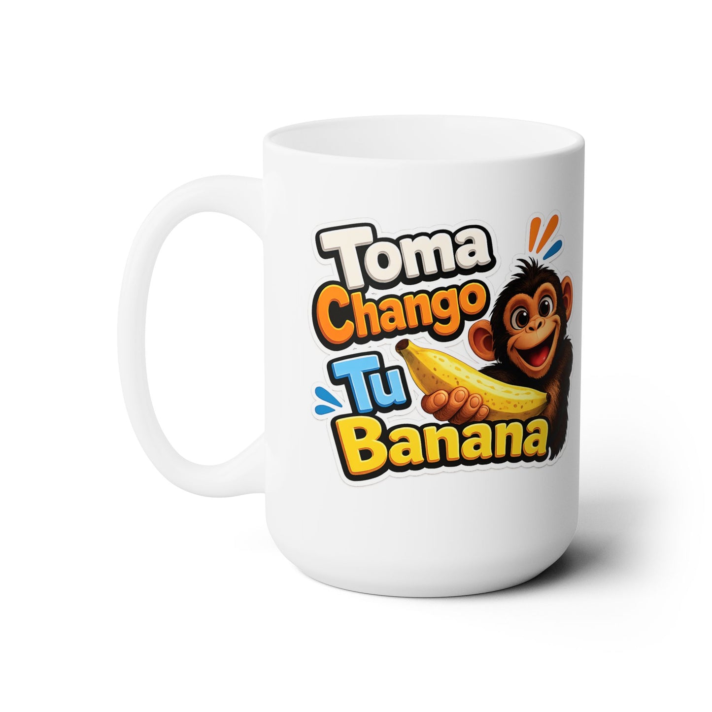 Ceramic Mug 15oz - Toma Chango Tu Banana