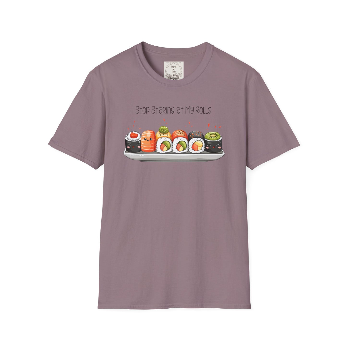Stop Staring at My Rolls - Sushi - MamaDeSushi - Unisex Softstyle T-Shirt