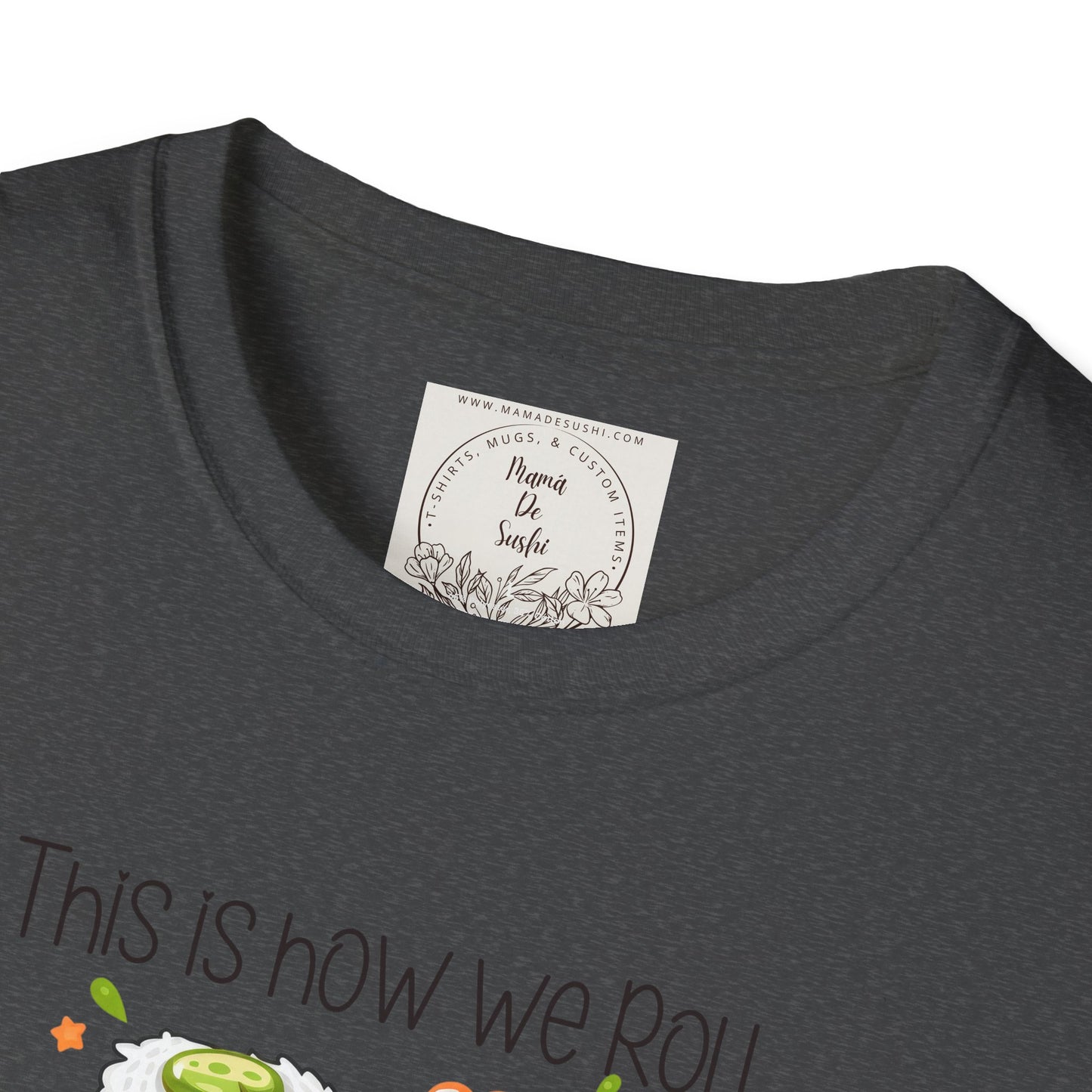 This is how we roll - Sushi - MamaDeSushi - Unisex Softstyle T-Shirt