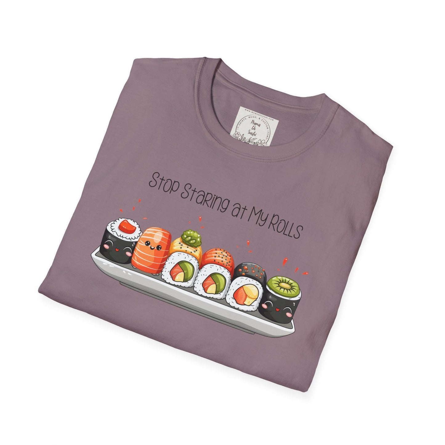 Stop Staring at My Rolls - Sushi - MamaDeSushi - Unisex Softstyle T-Shirt
